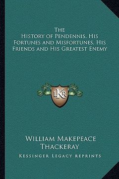 portada the history of pendennis, his fortunes and misfortunes, his friends and his greatest enemy