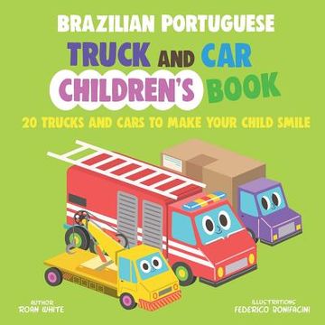 portada Brazilian Portuguese Truck and Car Children's Book: 20 Trucks and Cars to Make Your Child Smile (en Inglés)