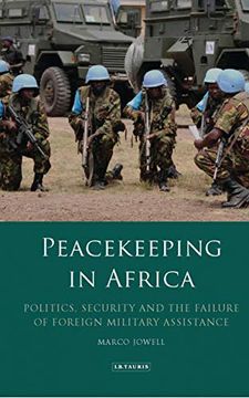 portada Peacekeeping in Africa: Politics, Security and the Failure of Foreign Military Assistance (International Library of African Studies) (en Inglés)