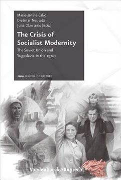 portada The Crisis of Socialist Modernity: The Soviet Union and Yugoslavia in the 1970s (en Inglés)