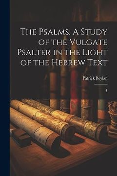 portada The Psalms: A Study of the Vulgate Psalter in the Light of the Hebrew Text: 1 (en Inglés)