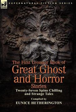 portada the first leonaur book of great ghost and horror stories: twenty-seven spine chilling and strange tales (in English)