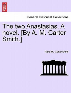 portada the two anastasias. a novel. [by a. m. carter smith.] (in English)
