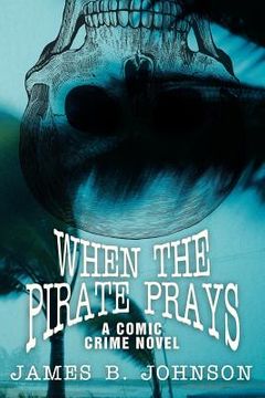 portada when the pirate prays: a comic crime novel (en Inglés)