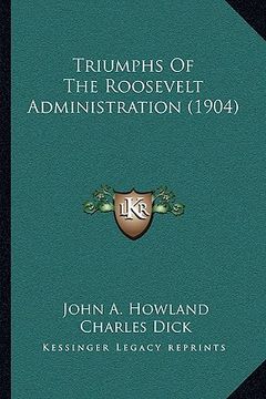 portada triumphs of the roosevelt administration (1904) (en Inglés)