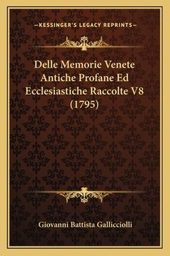 portada Delle Memorie Venete Antiche Profane Ed Ecclesiastiche Raccolte V8 (1795) (en Italiano)