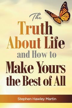 portada The Truth About Life and How to Make Yours the Best of All (en Inglés)