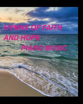 portada Hymns of faith and hope piano music: Piano Worship Lyrics Praise Easy Church Sing Songs (en Inglés)