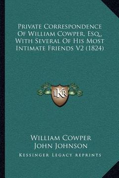 portada private correspondence of william cowper, esq., with several of his most intimate friends v2 (1824) (in English)