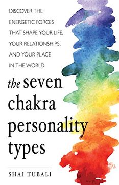 portada The Seven Chakra Personality Types: Discover the Energetic Forces That Shape Your Life, Your Relationships, and Your Place in the World (en Inglés)