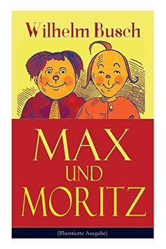 portada Max und Moritz Illustrierte Ausgabe Eines der Beliebtesten Kinderbcher Deutschlands Gemeine Streiche der Bsen Buben max und Moritz (en Inglés)