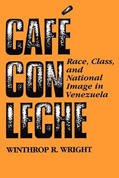 portada Cafe con Leche: Race, Class, and National Image in Venezuela (en Inglés)