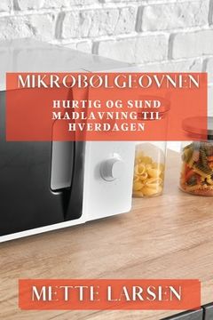 portada Mikrobølgeovnen: Hurtig og Sund Madlavning til Hverdagen (in Danés)