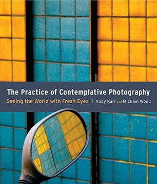 portada The Practice of Contemplative Photography: Seeing the World With Fresh Eyes (en Inglés)