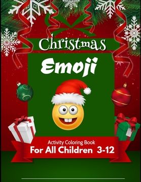 portada Christmas Emoji Activity Coloring Book for Children 3-12: 100+ Awesome Festive Pages of Christmas Holiday Emoji Stuff Coloring & Fun Activities for Ki