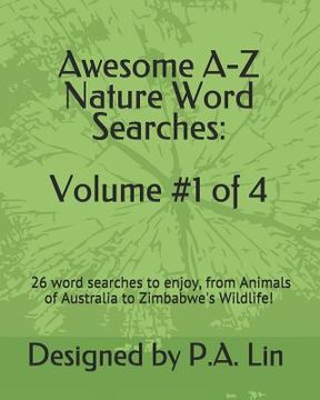 portada Awesome A-Z Nature Word Searches: Volume #1 of 4: 26 Word Searches to Choose From! From Animals of Australia to Zimbabwe's Wildlife (en Inglés)