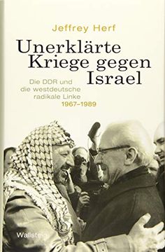 portada Unerklärte Kriege Gegen Israel: Die ddr und die Westdeutsche Radikale Linke, 1967-1989 (en Alemán)