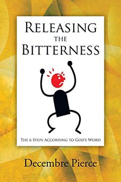 portada Releasing the Bitterness: The 6 Steps According to God's Word (en Inglés)