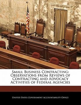 portada small business contracting: observations from reviews of contracting and advocacy activities of federal agencies (en Inglés)
