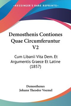 portada Demosthenis Contiones Quae Circumferuntur V2: Cum Libanii Vita Dem. Et Argumentis Graece Et Latine (1857) (en Alemán)