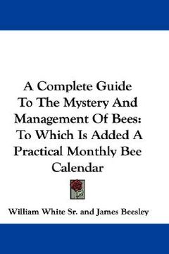 portada a complete guide to the mystery and management of bees: to which is added a practical monthly bee calendar