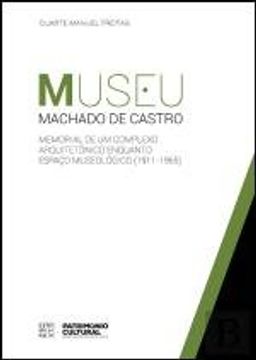 portada Museu Machado de Castro Memorial de um Complexo Arquitetónico enquanto espaço museológico (1911-1965) Portuguese Edition