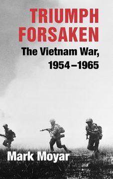 portada Triumph Forsaken: The Vietnam War, 1954-1965: V. 19 (en Inglés)