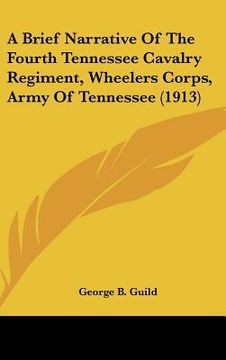 portada a brief narrative of the fourth tennessee cavalry regiment, wheelers corps, army of tennessee (1913) (in English)
