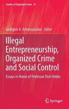 portada Illegal Entrepreneurship, Organized Crime and Social Control: Essays in Honor of Professor Dick Hobbs (en Inglés)