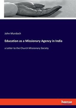 portada Education as a Missionary Agency in India: a Letter to the Church Missionary Society