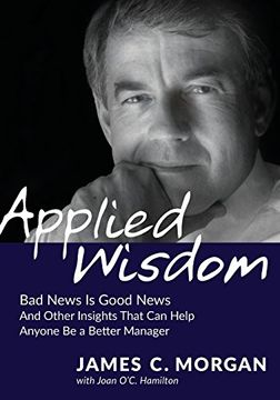 portada Applied Wisdom: Bad News Is Good News and Other Insights That Can Help Anyone Be a Better Manager (in English)