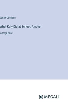 portada What Katy Did at School; A novel: in large print (en Inglés)