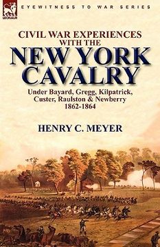 portada civil war experiences with the new york cavalry under bayard, gregg, kilpatrick, custer, raulston & newberry 1862-1864 (en Inglés)