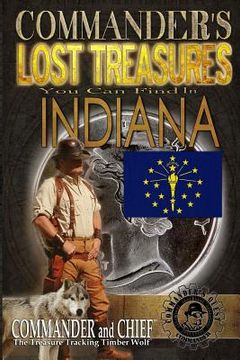 portada Commander's Lost Treasures You Can Find In Indiana: Follow the Clues and Find Your Fortunes! (en Inglés)