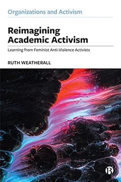 portada Reimagining Academic Activism: Learning From Feminist Anti-Violence Activists (Organizations and Activism) (in English)