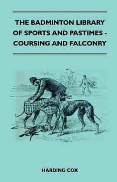 portada the badminton library of sports and pastimes - coursing and falconry (en Inglés)