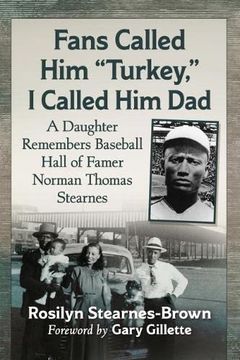 portada Fans Called him "Turkey," i Called him Dad: A Daughter Remembers Baseball Hall of Famer Norman Thomas Stearnes (en Inglés)