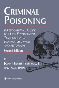 portada Criminal Poisoning: Investigational Guide for Law Enforcement, Toxicologists, Forensic Scientists, and Attorneys (en Inglés)