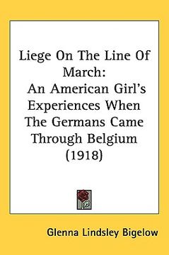 portada liege on the line of march: an american girl's experiences when the germans came through belgium (1918) (en Inglés)
