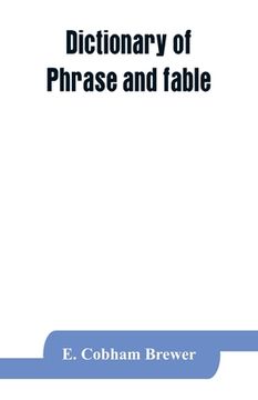 portada Dictionary of phrase and fable: giving the derivation, source, or origin of common phrases, allusions, and words that have a tale to tell (en Inglés)