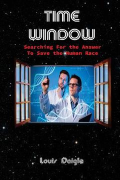 portada Time Window: Searching for the Answer to Save the Human Race (en Inglés)