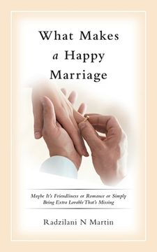 portada What Makes a Happy Marriage: Maybe It's Friendliness or Romance or Simply Being Extra Lovable That's Missing (in English)
