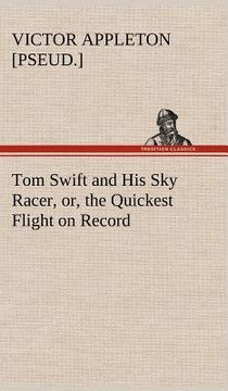 portada tom swift and his sky racer, or, the quickest flight on record (en Inglés)