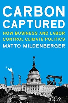 portada Carbon Captured: How Business and Labor Control Climate Politics (American and Comparative Environmental Policy) (en Inglés)