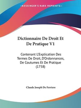 portada Dictionnaire De Droit Et De Pratique V1: Contenant L'Explication Des Termes De Droit, D'Ordonnances, De Coutumes Et De Pratique (1758) (in French)