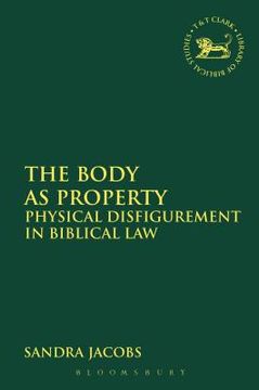 portada The Body as Property: Physical Disfigurement in Biblical Law (en Inglés)