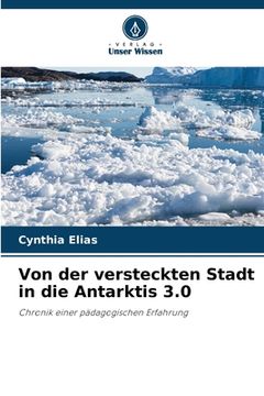 portada Von der versteckten Stadt in die Antarktis 3.0 (en Alemán)