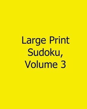 portada Large Print Sudoku, Volume 3: Fun, Large Grid Sudoku Puzzles (in English)