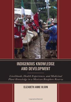portada Indigenous Knowledge and Development: Livelihoods, Health Experiences, and Medicinal Plant Knowledge in a Mexican Biosphere Reserve