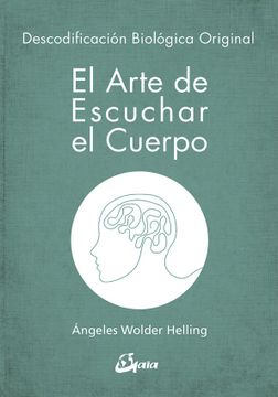 portada El Arte de Escuchar el Cuerpo: Descodificación Biológica Original (in Spanish)